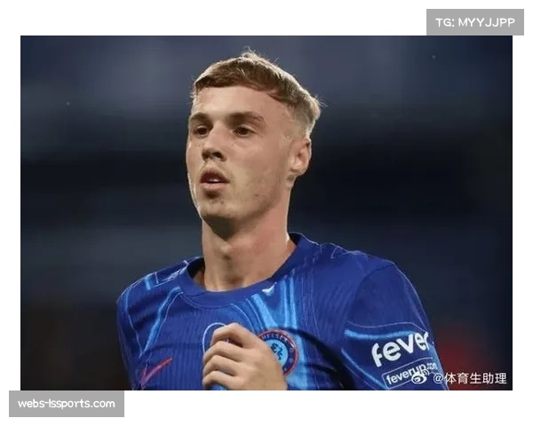 通讯：从替补到核心，回顾帕尔默在切尔西第二个赛季的爆发